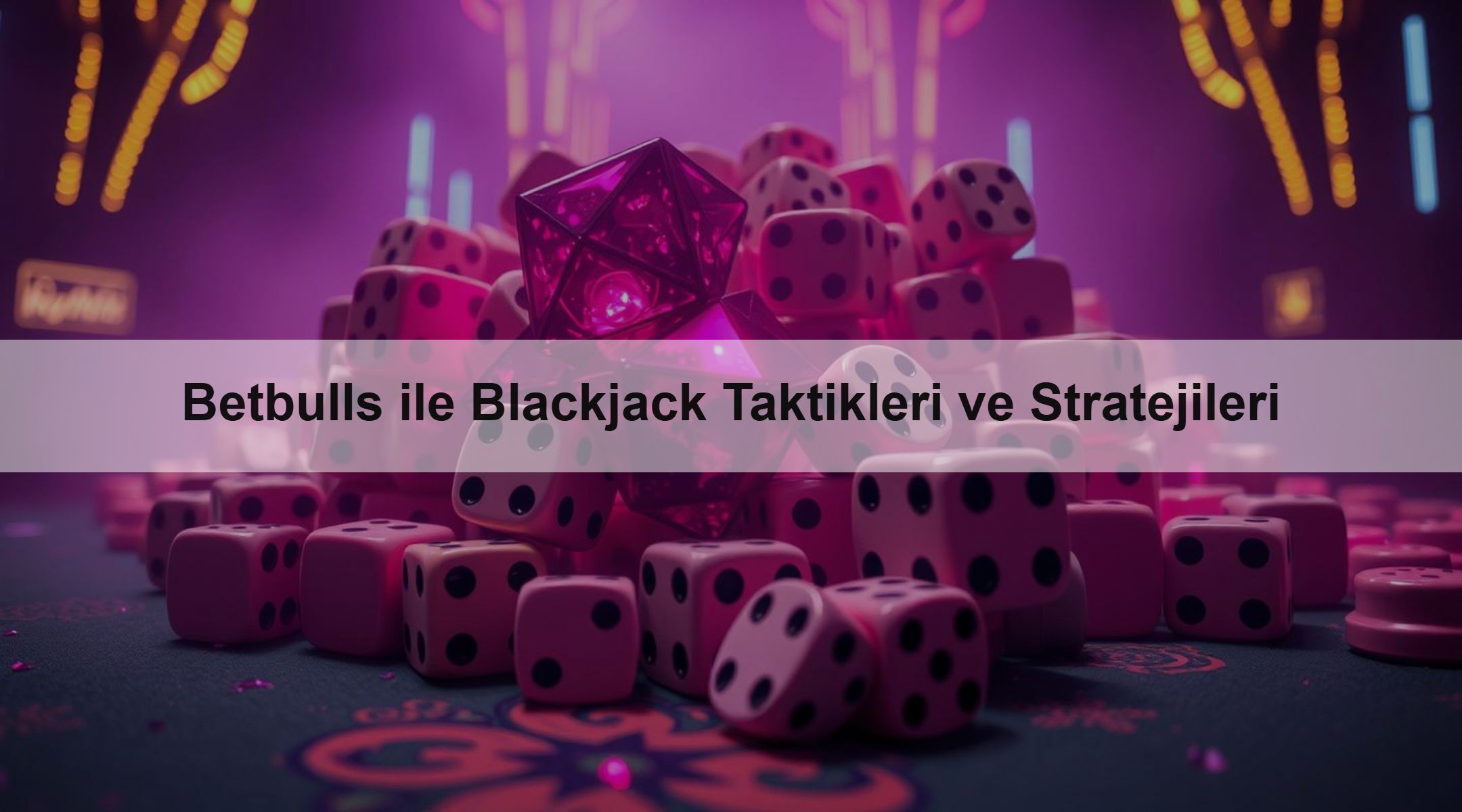 Betbulls ile Blackjack Taktikleri ve Stratejileri
