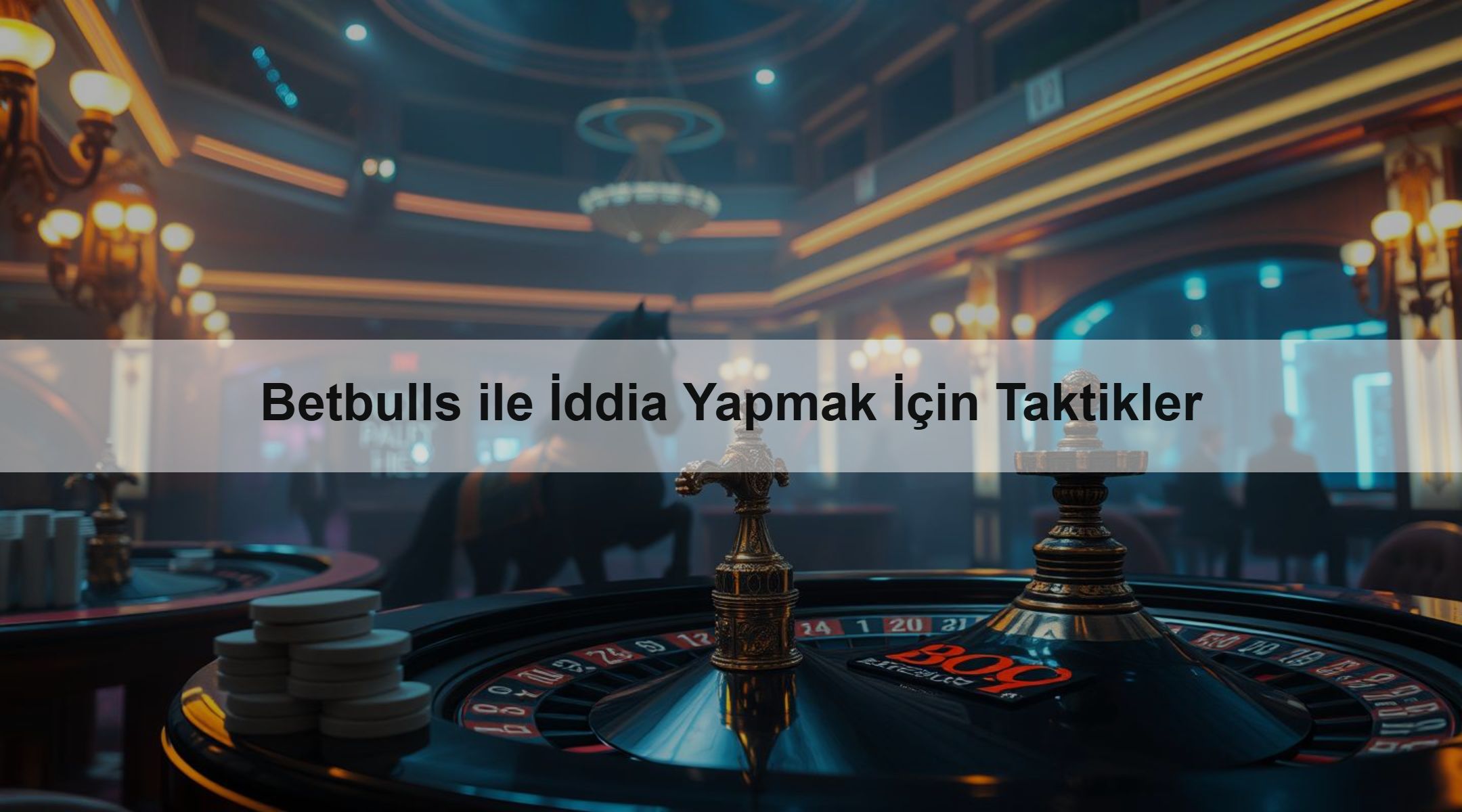 Betbulls ile İddia Yapmak İçin Taktikler