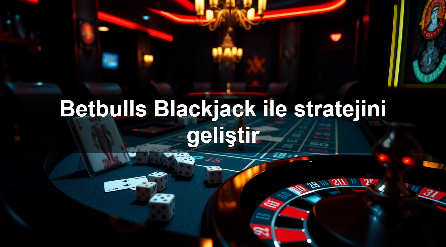 betbulls blackjack ile stratejini geli tir 1783303434514