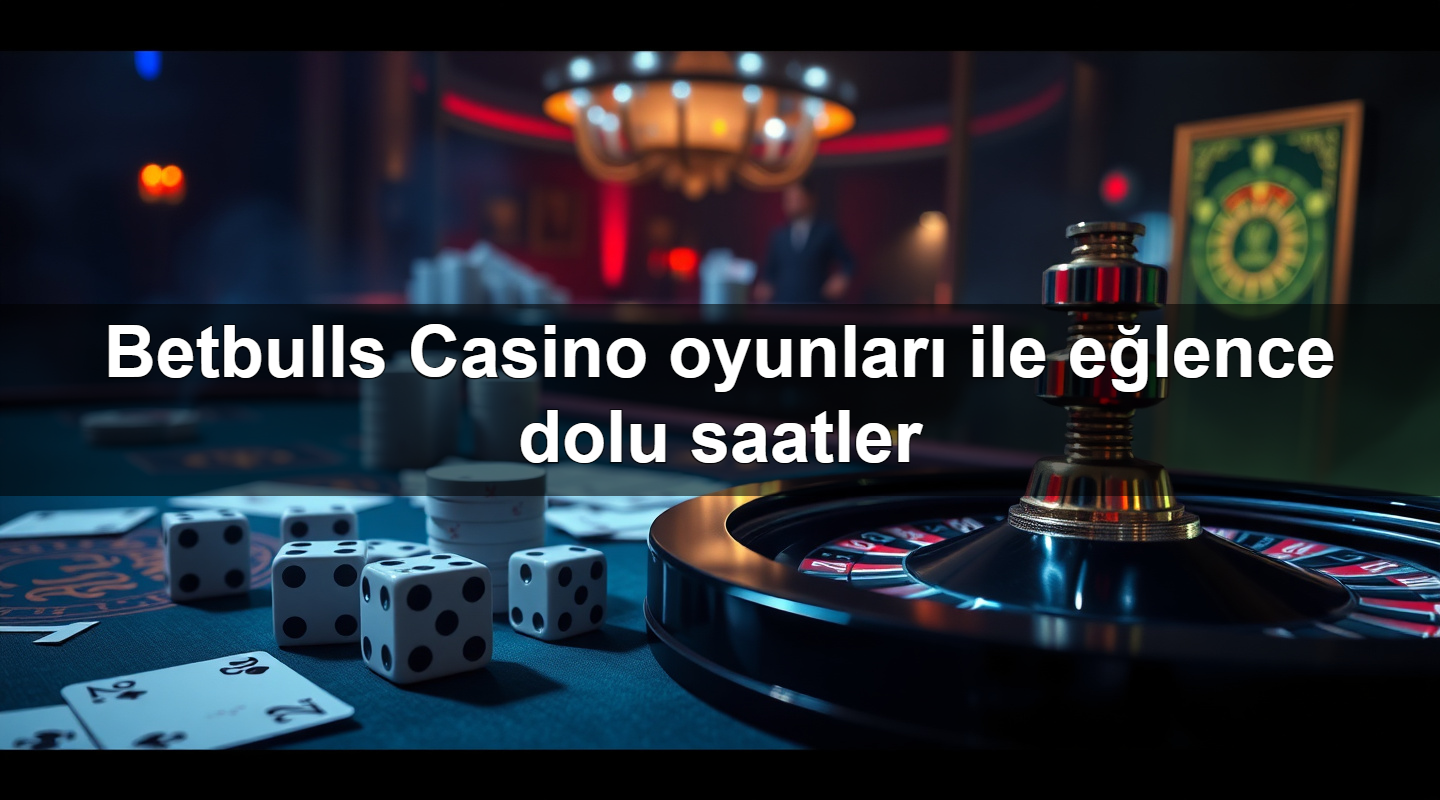 betbulls casino oyunlar ile e lence dolu saatler 1783303419108